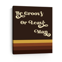 Be Groovy Or Leave Man