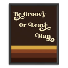 Be Groovy Or Leave Man
