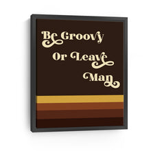 Be Groovy Or Leave Man