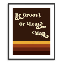 Be Groovy Or Leave Man