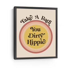 Take a Bath you Dirty Hippie