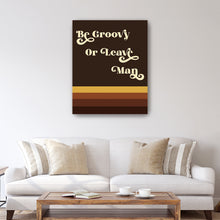 Be Groovy Or Leave Man