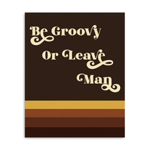 Be Groovy Or Leave Man