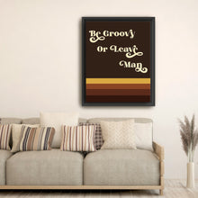 Be Groovy Or Leave Man