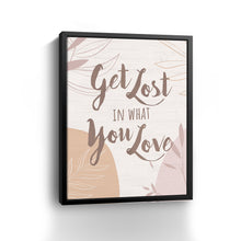 Get Lost in What you Love